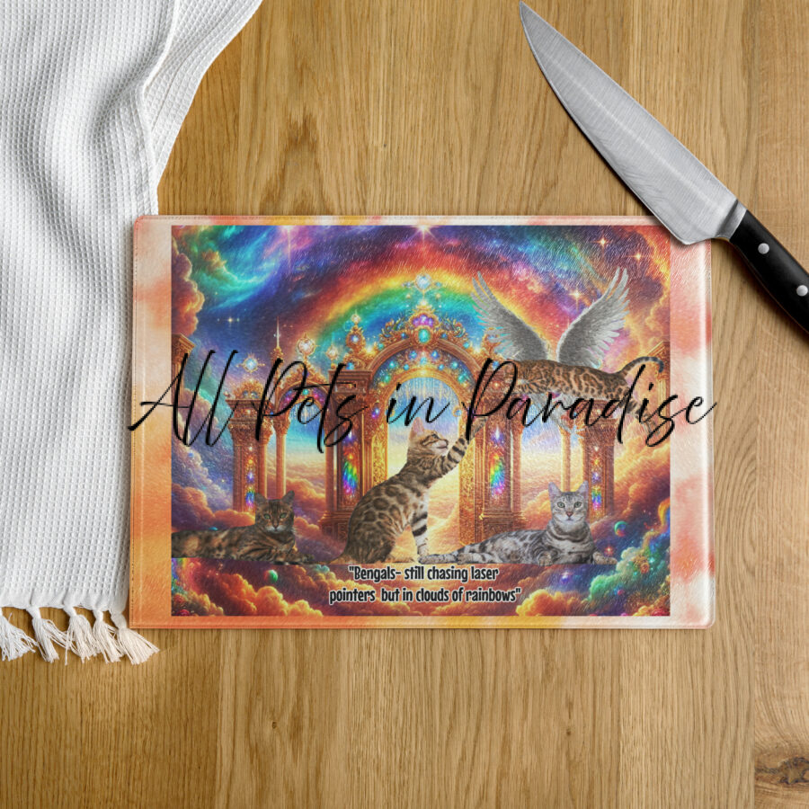 Bengals in Heaven- "Bengals still chasing laser pointers but in clouds rainbows"  Glass cutting board