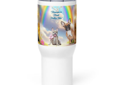 French Bulldogs in Heaven- " Bienvenue to French Bulldog Bliss"  25.oz Travel mug with a handle