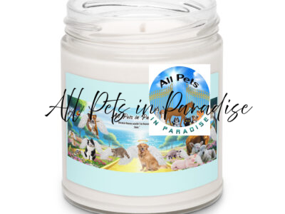 " All Pets in Paradise " “Because Heaven wouldn’t be Heaven without them.” 9.oz Scented soy candle