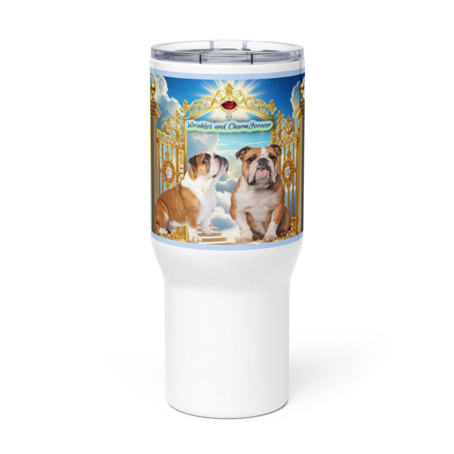 Bulldogs in Heaven " Wrinkles and Charm Forever" 25.oz Travel mug with a handle