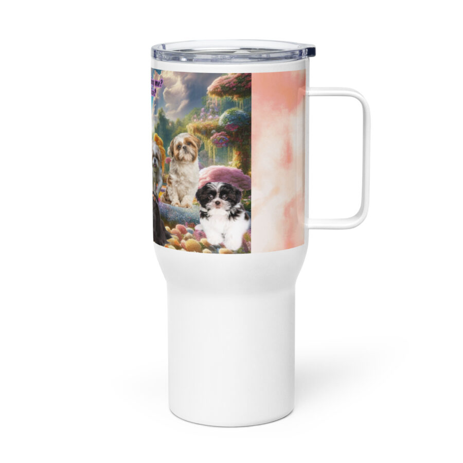 Shih Tzus in Heaven " Are you Shih Tzuing me? This is Paradise? 25.oz Travel mug with a handle - Image 3
