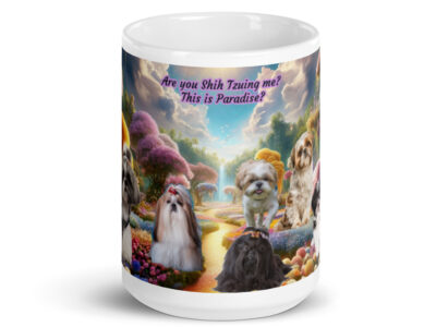 Shih Tzus in Heaven " Are you Shih  Tzuing  Me? This is Paradise" 15.oz  White glossy mug