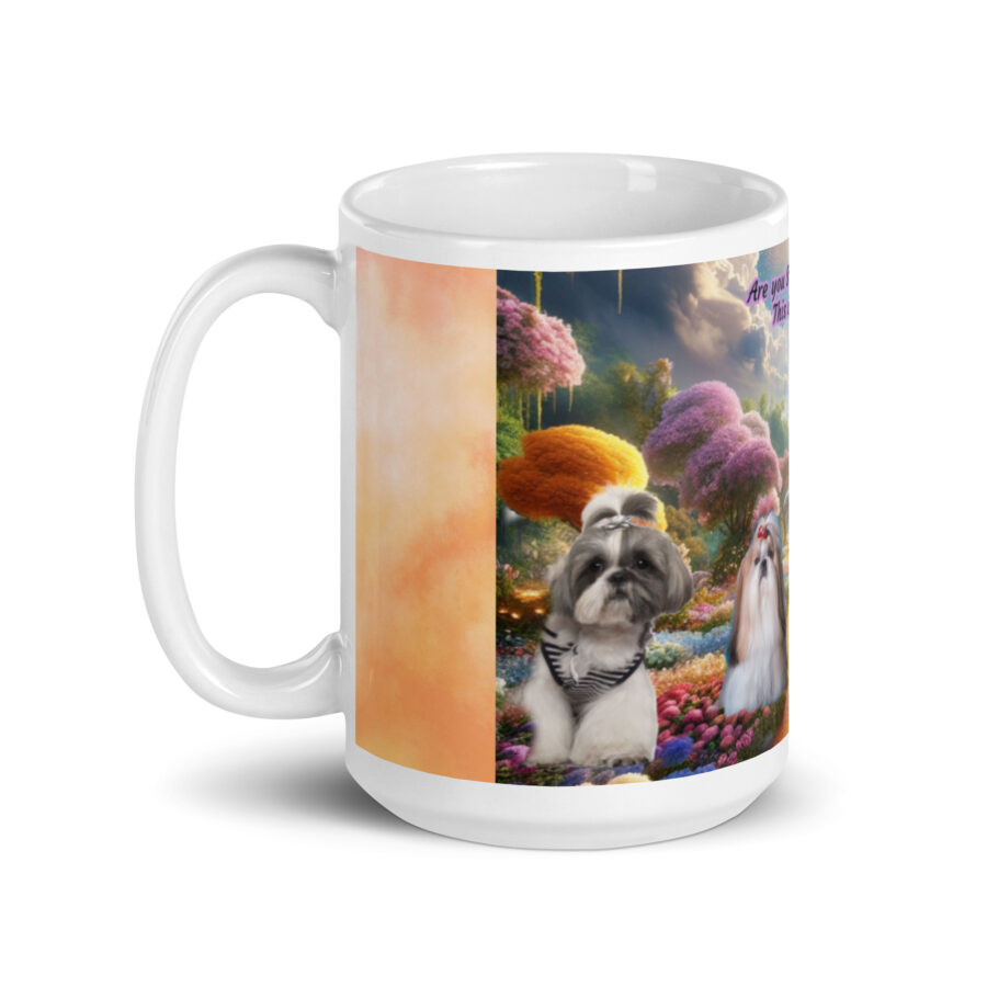 Shih Tzus in Heaven " Are you Shih  Tzuing  Me? This is Paradise" 15.oz  White glossy mug - Image 3