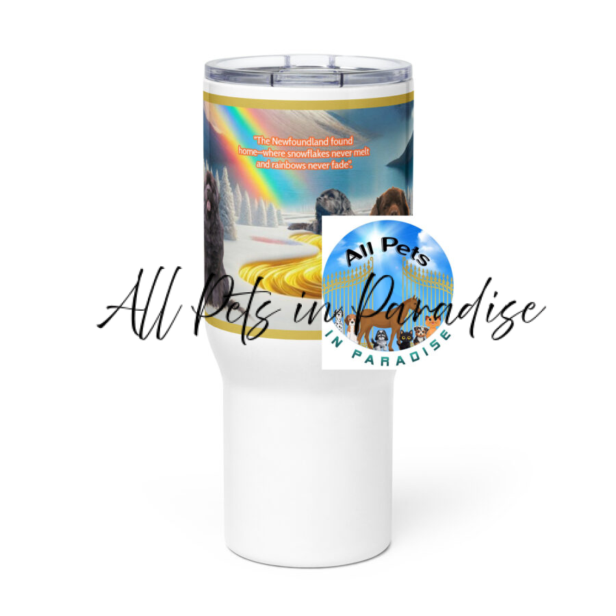 "The Newfoundland found home- where the snow flakes never melt and rainbows never fade". Travel mug with a handle