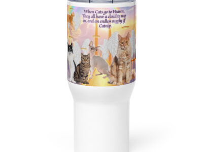 " When cats go to Heaven..They all have a cloud to nap in , and an endless supply of catnip " 25.ozTravel mug with a handle