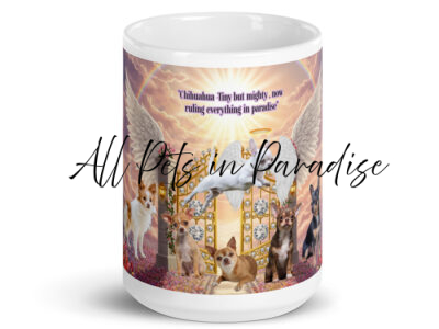 "Chihuahua dogs in Heaven " Chihuahua -Tiny but mighty,  now ruling everything in paradise". 15.oz  White glossy mug