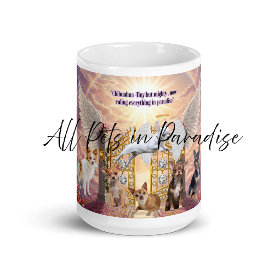 "Chihuahua dogs in Heaven " Chihuahua -Tiny but mighty,  now ruling everything in paradise". 15.oz  White glossy mug