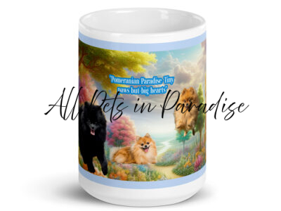 "Pomeranian Paradise- Tiny paws but big hearts "15.oz White glossy mug