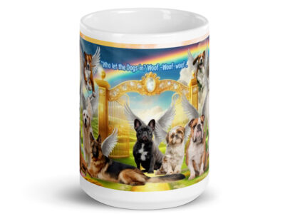 Different  Dog Breeds in Heaven " Who Let the Dogs in? Woof..Woof ..Woof White glossy mug